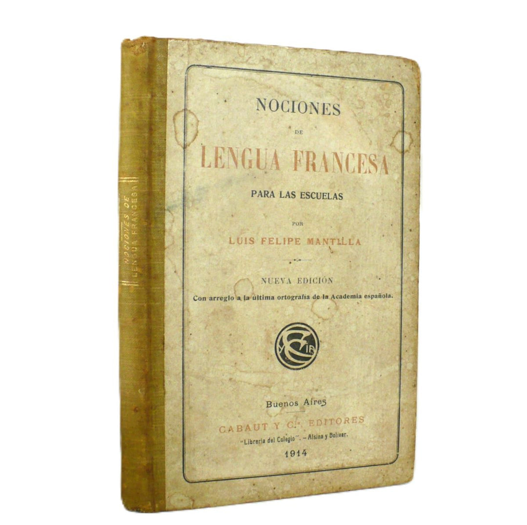 Nociones de Lengua Francesa Para Las Escuelas by Luis Felipe Mantilla 1914.