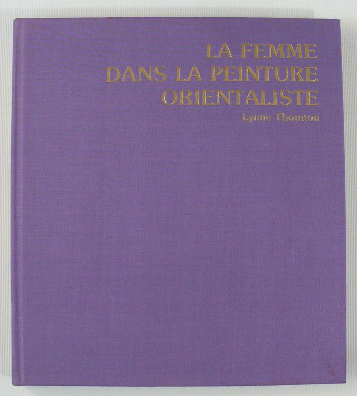 Les Orientalistes: La Femme Dans La Peinture Orientaliste 1985 French Edition